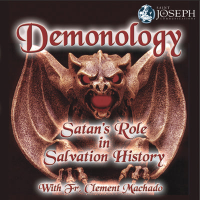 Demonology: Satan's Role In Salvation History - Fr. Clement Machado