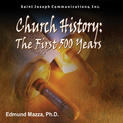 Church History: The First 500 Years - Edmund Mazza PhD