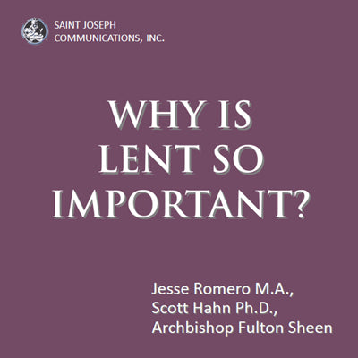 Why Is Lent So Important, Vol. 1 - Bishop Fulton J Sheen, Scott Hahn PhD, Jesse Romero MA