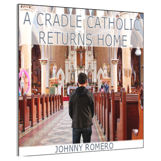 A Cradle Catholic Returns Home by Johnny Romero