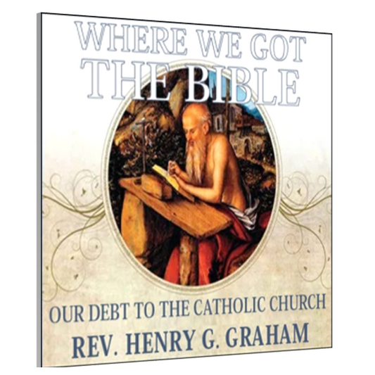 Where We Got The Bible - Audiobook by Fr. Henry Graham
