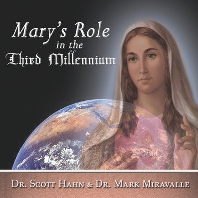 Mary's Role In The Third Millennium (MP3s) - Dr. Scott Hahn, Dr. Mark Miraville