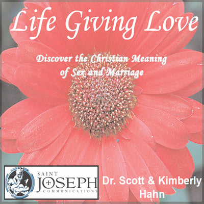 Life Giving Love - Scott and Kimberly Hahn