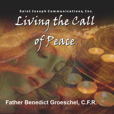 Living The Call To Peace - Fr. Benedict Groeschel