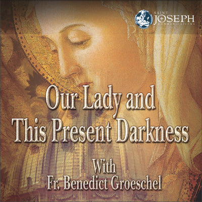 Our Lady and This Present Darkness (USB) - Fr. Benedict Groeschel, CFR