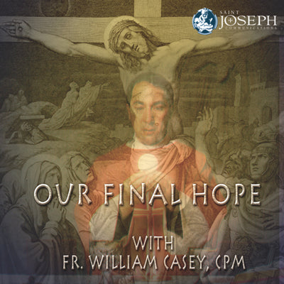 Our Final Hope: Prepare To Face The Challenge Of These Troubled Times - Fr. Bill Casey CPM