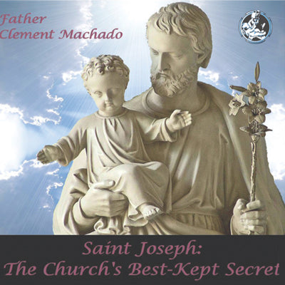 Saint Joseph: The Churchs Best Kept Secret - Fr. Clement Machado