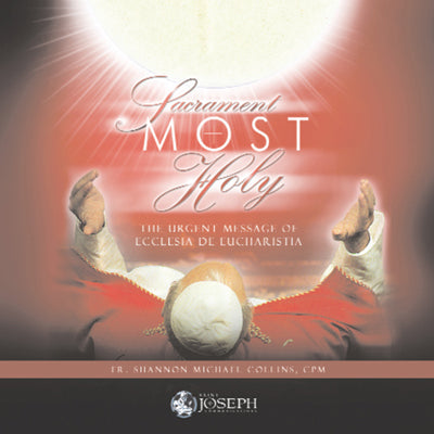 Sacrament Most Holy: The Urgent Message Of Ecclesia De Eucharistia (USB) - Fr. Shannon Collins