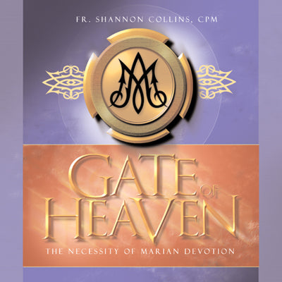Gate Of Heaven: The Necessity Of Marian Devotion - Fr. Shannon Collins