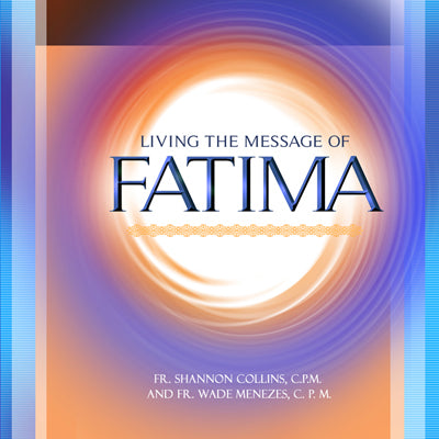 Living The Message of Fatima - Fr. Shannon Collins, Fr. Wade Menezes