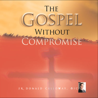 The Gospel Without Compromise (USB) - Fr. Donald Calloway