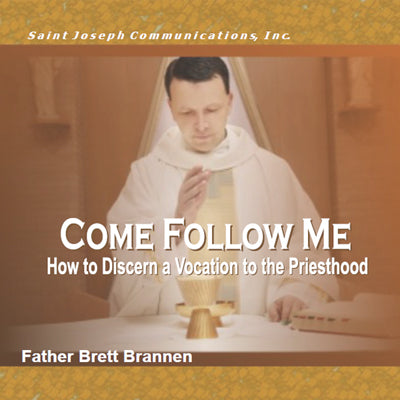 Come Follow Me: How To Discern A Vocation To The Priesthood - Fr. Brett Brannen
