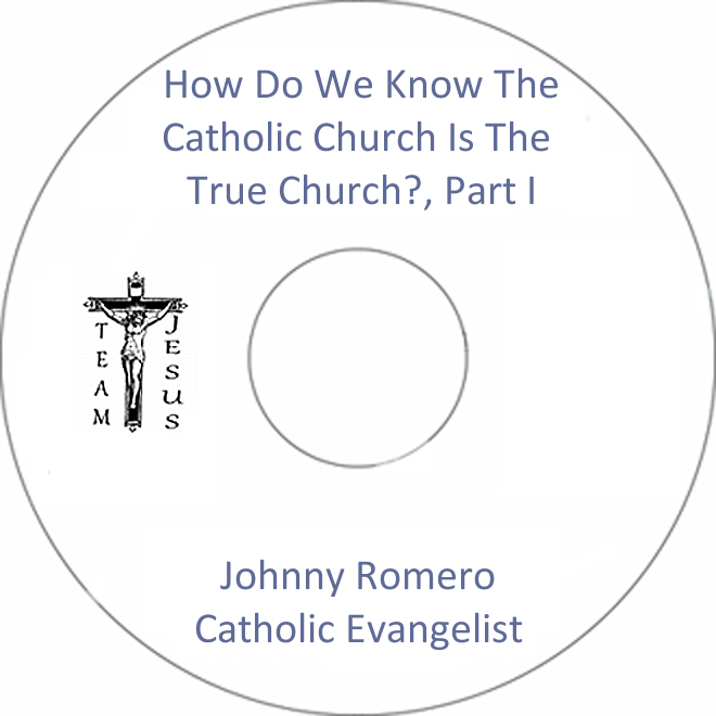 How Do We Know The Catholic Church Is The True Church?, Part I