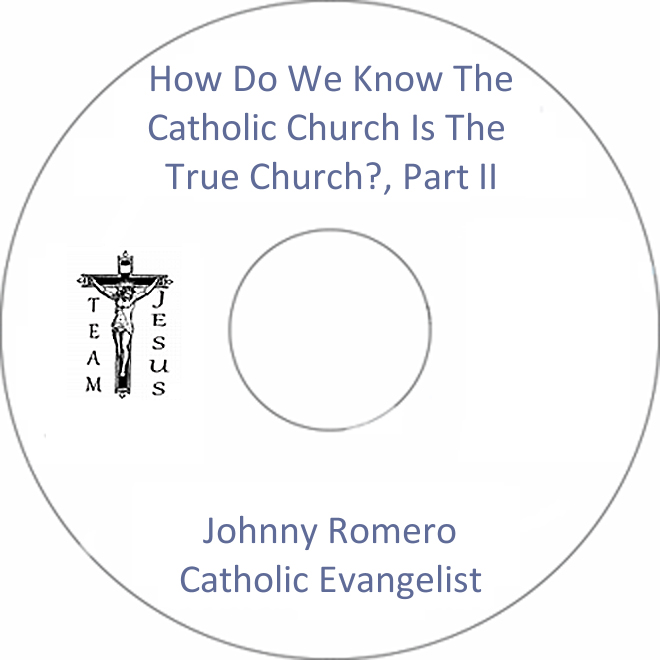 How Do We Know The Catholic Church Is The True Church?, Part II