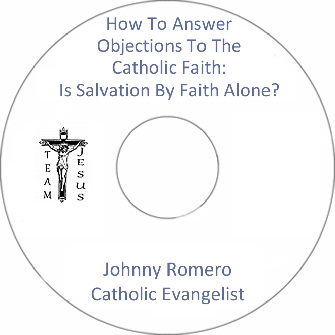 How To Answer Objections To The Catholic Faith: Is Salvation By Faith Alone?
