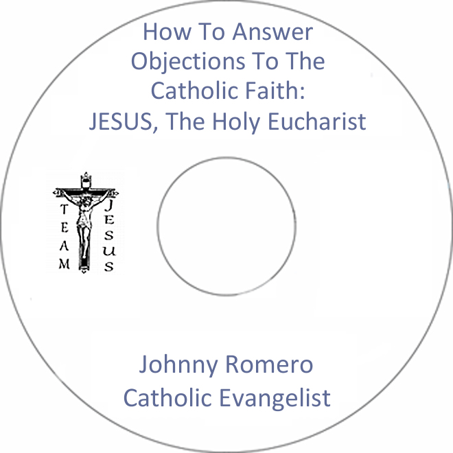 How To Answer Objections To The Catholic Faith: JESUS, The Holy Eucharist