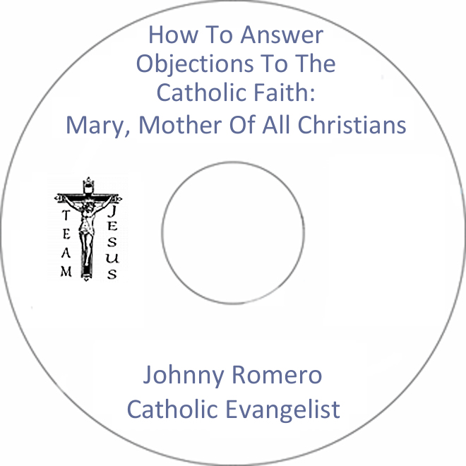 How To Answer Objections To The Catholic Faith: Mary, Mother Of All Christians